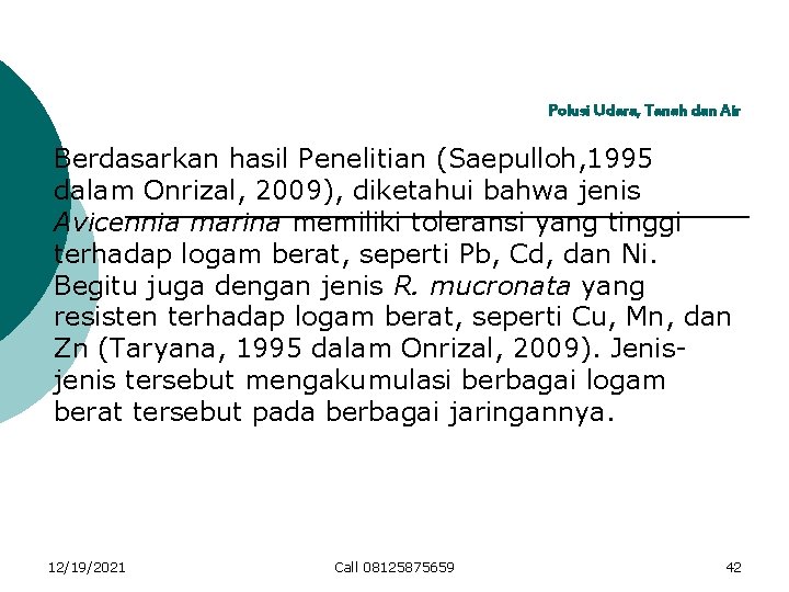 Polusi Udara, Tanah dan Air Berdasarkan hasil Penelitian (Saepulloh, 1995 dalam Onrizal, 2009), diketahui