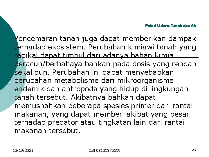 Polusi Udara, Tanah dan Air Pencemaran tanah juga dapat memberikan dampak terhadap ekosistem. Perubahan