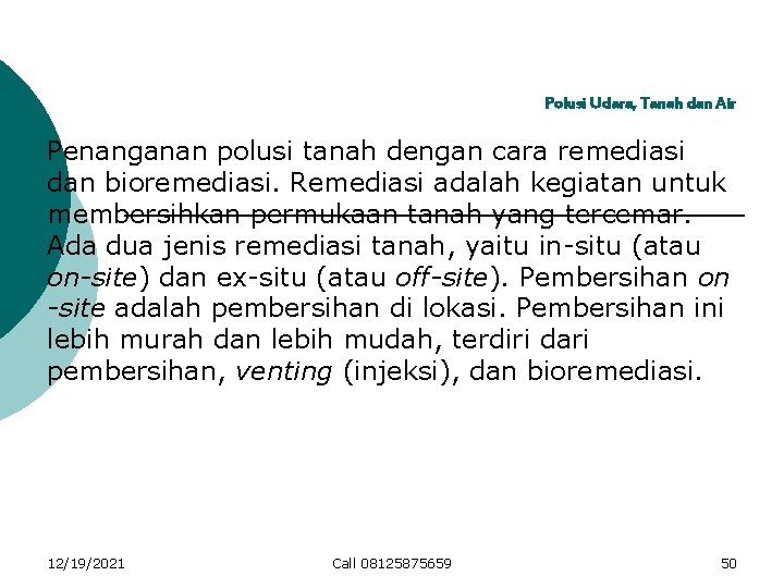 Polusi Udara, Tanah dan Air Penanganan polusi tanah dengan cara remediasi dan bioremediasi. Remediasi