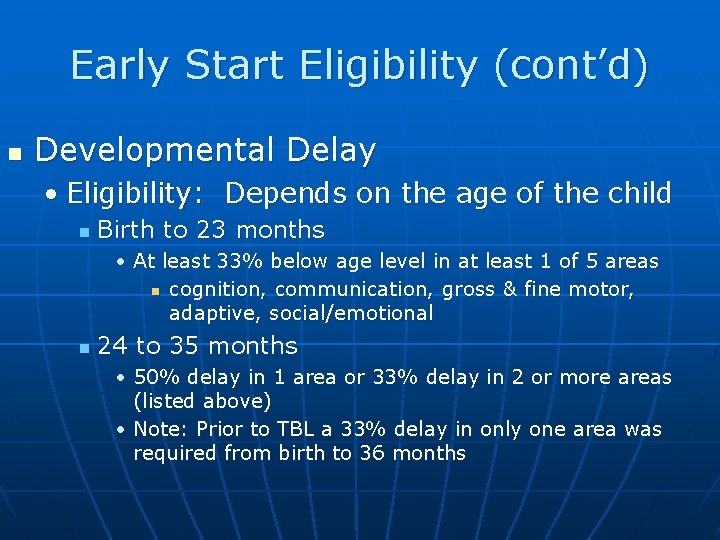 Early Start Eligibility (cont’d) n Developmental Delay • Eligibility: Depends on the age of