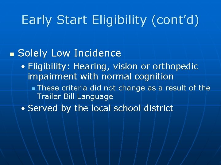 Early Start Eligibility (cont’d) n Solely Low Incidence • Eligibility: Hearing, vision or orthopedic