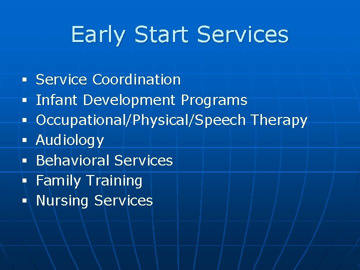 Early Start Services § § § § Service Coordination Infant Development Programs Occupational/Physical/Speech Therapy