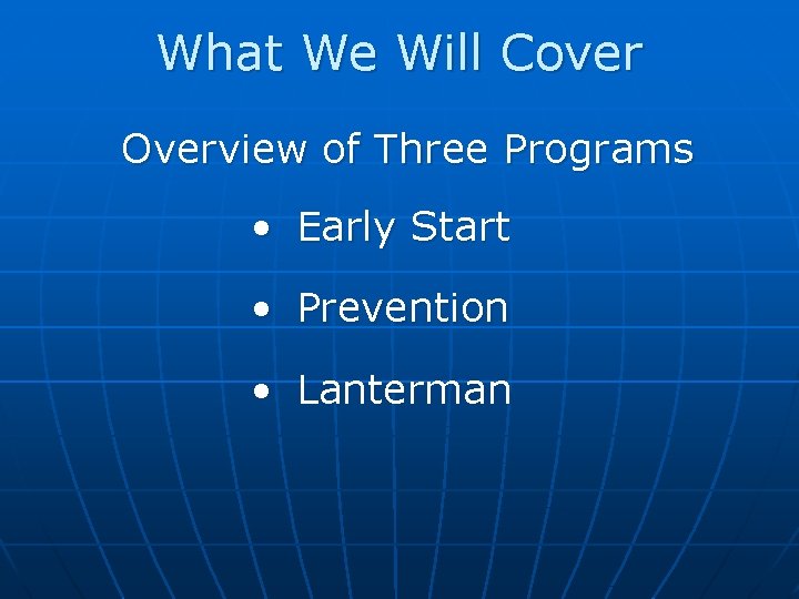 What We Will Cover Overview of Three Programs • Early Start • Prevention •