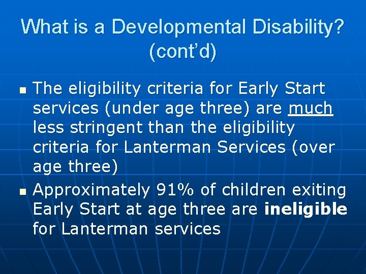 What is a Developmental Disability? (cont’d) n n The eligibility criteria for Early Start