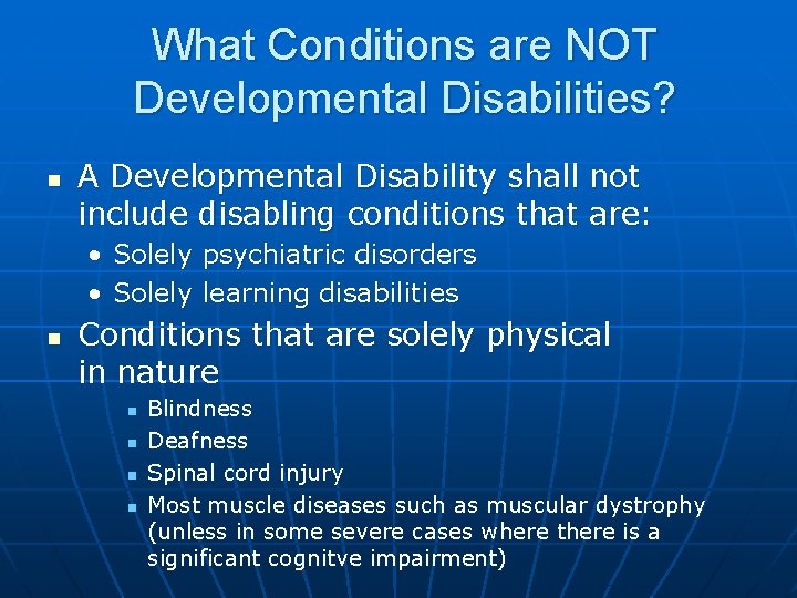 What Conditions are NOT Developmental Disabilities? n A Developmental Disability shall not include disabling