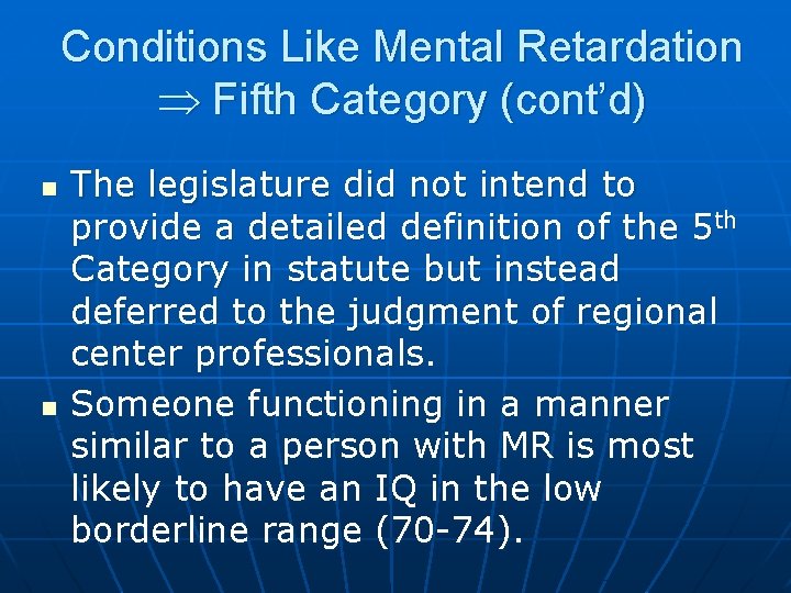 Conditions Like Mental Retardation Fifth Category (cont’d) n n The legislature did not intend