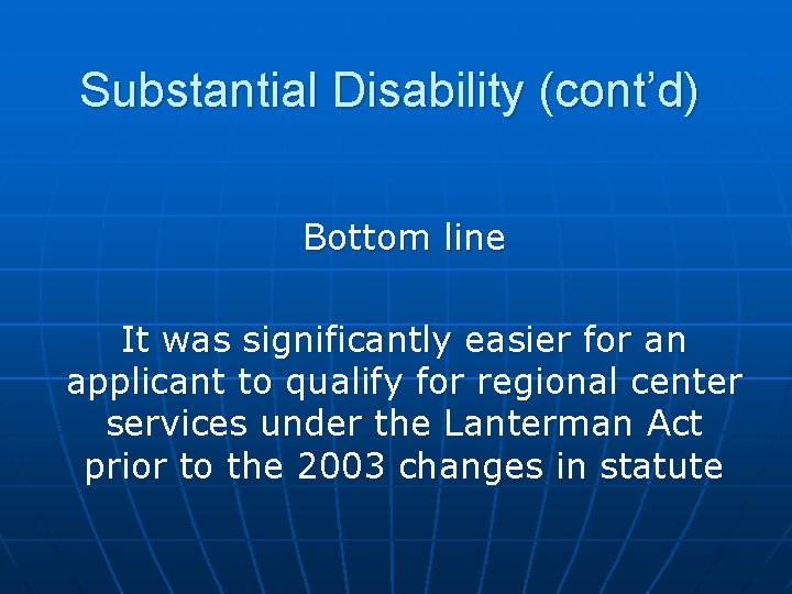 Substantial Disability (cont’d) Bottom line It was significantly easier for an applicant to qualify