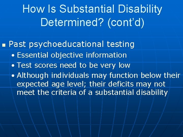 How Is Substantial Disability Determined? (cont’d) n Past psychoeducational testing • Essential objective information