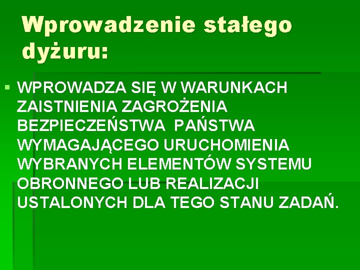 Wprowadzenie stałego dyżuru: § WPROWADZA SIĘ W WARUNKACH ZAISTNIENIA ZAGROŻENIA BEZPIECZEŃSTWA PAŃSTWA WYMAGAJĄCEGO URUCHOMIENIA