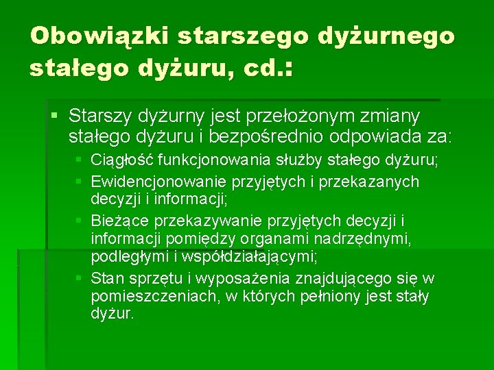 Obowiązki starszego dyżurnego stałego dyżuru, cd. : § Starszy dyżurny jest przełożonym zmiany stałego