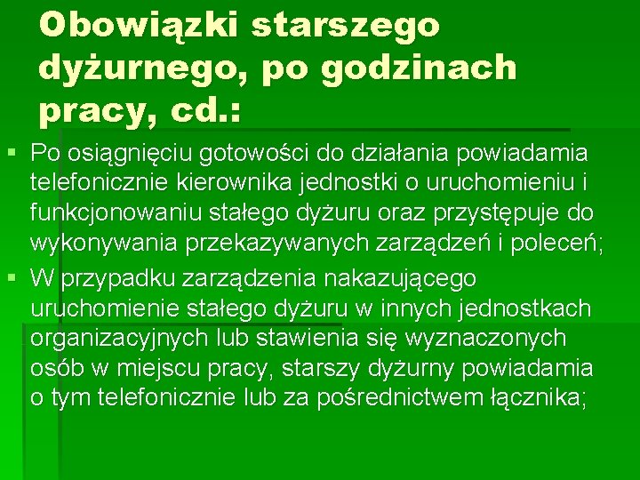 Obowiązki starszego dyżurnego, po godzinach pracy, cd. : § Po osiągnięciu gotowości do działania