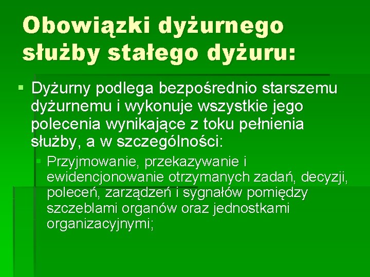 Obowiązki dyżurnego służby stałego dyżuru: § Dyżurny podlega bezpośrednio starszemu dyżurnemu i wykonuje wszystkie