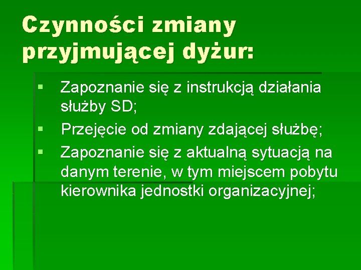 Czynności zmiany przyjmującej dyżur: § Zapoznanie się z instrukcją działania służby SD; § Przejęcie