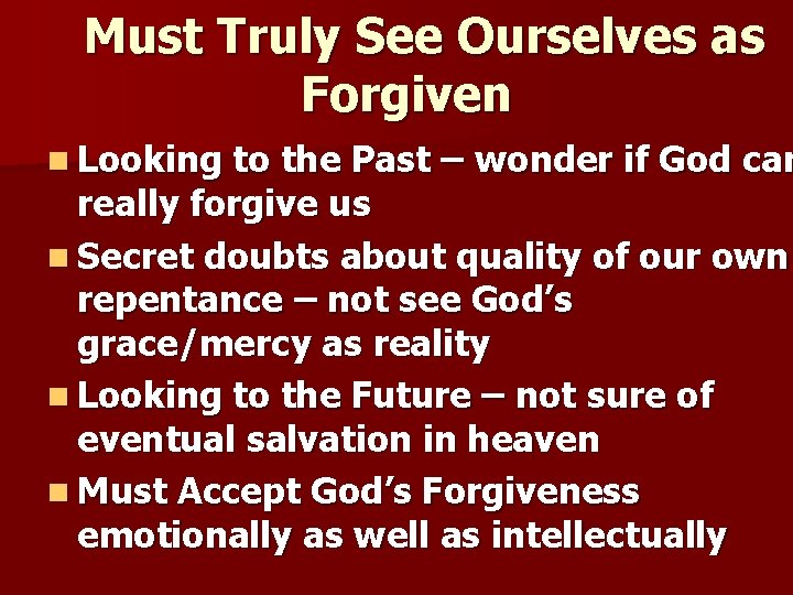 Must Truly See Ourselves as Forgiven n Looking to the Past – wonder if