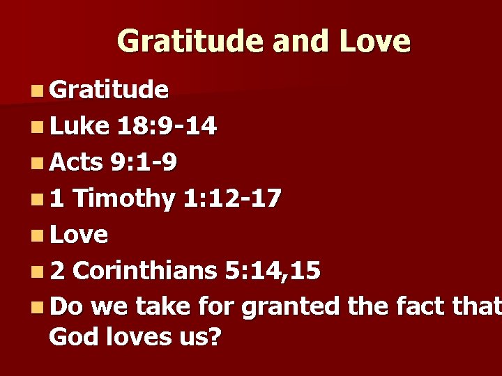 Gratitude and Love n Gratitude n Luke 18: 9 -14 n Acts 9: 1