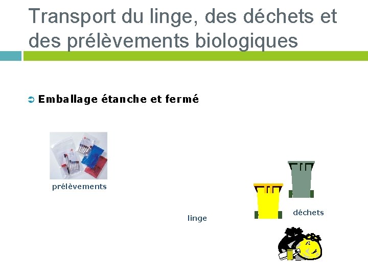 Transport du linge, des déchets et des prélèvements biologiques Ü Emballage étanche et fermé