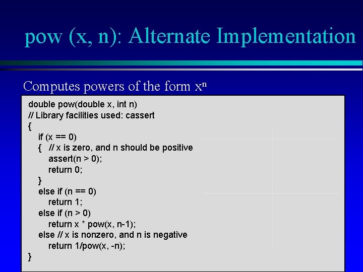 pow (x, n): Alternate Implementation Computes powers of the form xn double pow(double x,