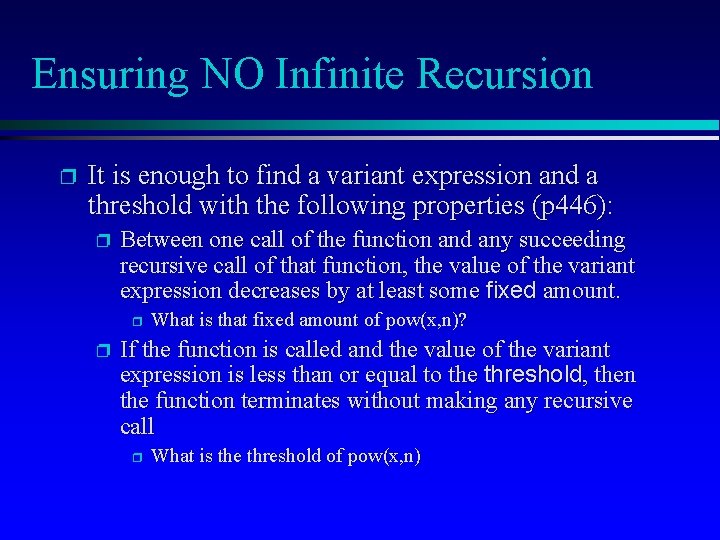 Ensuring NO Infinite Recursion p It is enough to find a variant expression and
