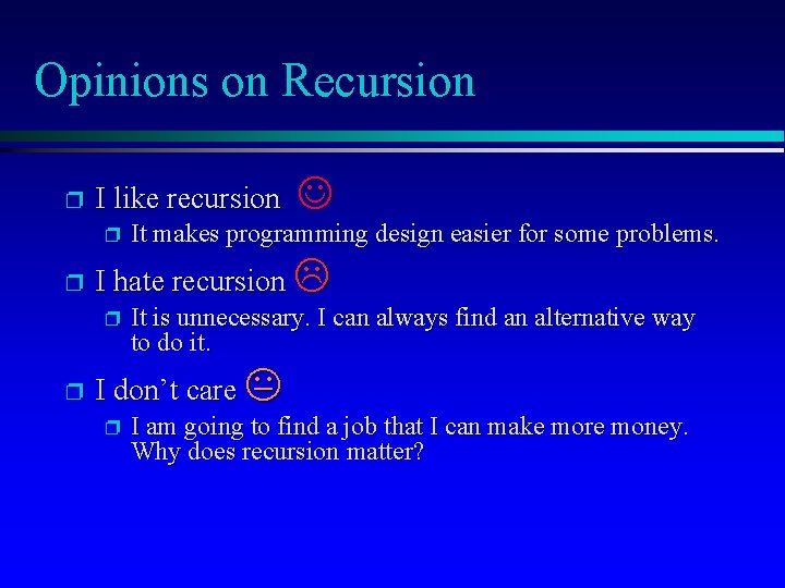 Opinions on Recursion p I like recursion p p It makes programming design easier