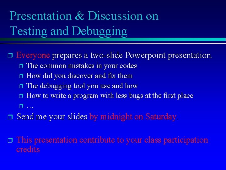 Presentation & Discussion on Testing and Debugging p Everyone prepares a two-slide Powerpoint presentation.