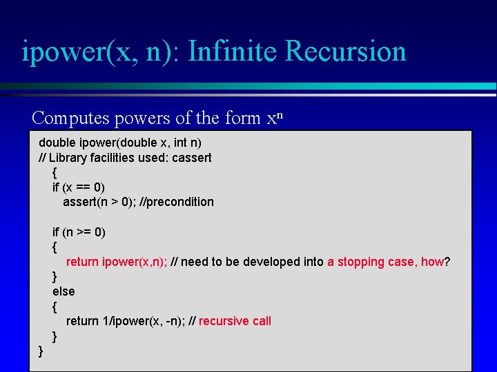 ipower(x, n): Infinite Recursion Computes powers of the form xn double ipower(double x, int