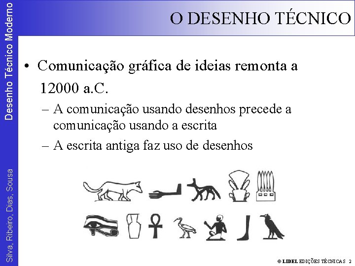 Desenho Técnico Moderno Silva, Ribeiro, Dias, Sousa O DESENHO TÉCNICO • Comunicação gráfica de