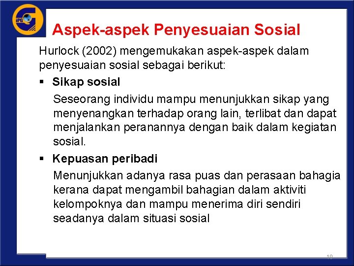 Aspek-aspek Penyesuaian Sosial Hurlock (2002) mengemukakan aspek-aspek dalam penyesuaian sosial sebagai berikut: § Sikap