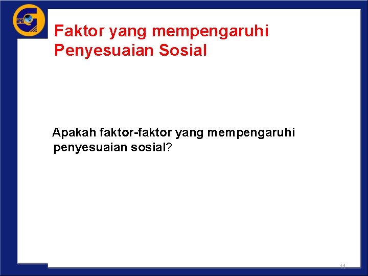 Faktor yang mempengaruhi Penyesuaian Sosial Apakah faktor-faktor yang mempengaruhi penyesuaian sosial? 11 