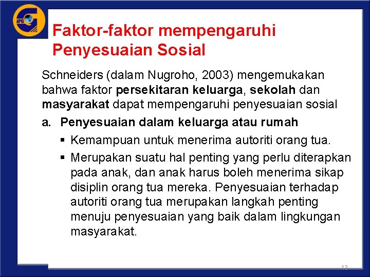 Faktor-faktor mempengaruhi Penyesuaian Sosial Schneiders (dalam Nugroho, 2003) mengemukakan bahwa faktor persekitaran keluarga, sekolah