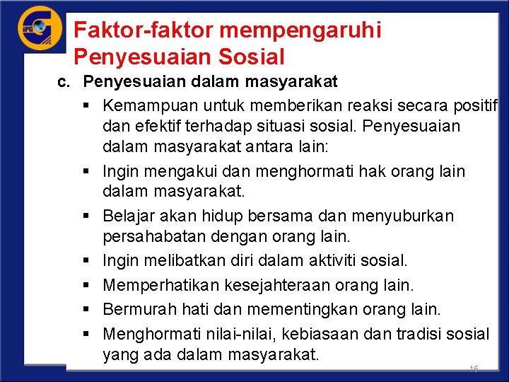 Faktor-faktor mempengaruhi Penyesuaian Sosial c. Penyesuaian dalam masyarakat § Kemampuan untuk memberikan reaksi secara