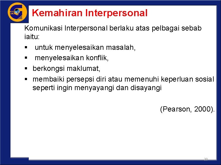 Kemahiran Interpersonal Komunikasi Interpersonal berlaku atas pelbagai sebab iaitu: § untuk menyelesaikan masalah, §