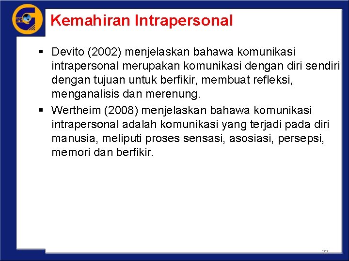 Kemahiran Intrapersonal § Devito (2002) menjelaskan bahawa komunikasi intrapersonal merupakan komunikasi dengan diri sendiri