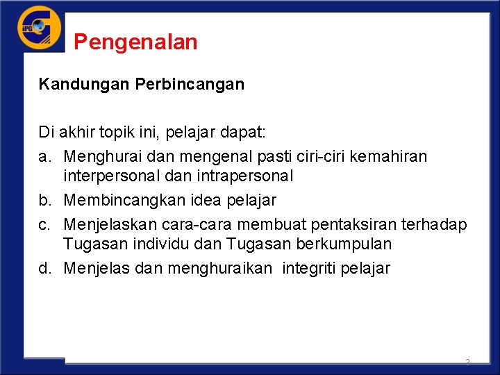 Pengenalan Kandungan Perbincangan Di akhir topik ini, pelajar dapat: a. Menghurai dan mengenal pasti