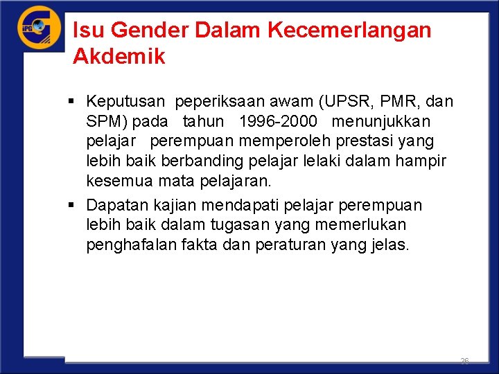 Isu Gender Dalam Kecemerlangan Akdemik § Keputusan peperiksaan awam (UPSR, PMR, dan SPM) pada
