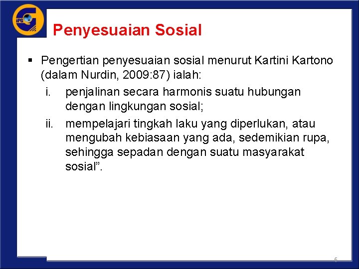 Penyesuaian Sosial § Pengertian penyesuaian sosial menurut Kartini Kartono (dalam Nurdin, 2009: 87) ialah: