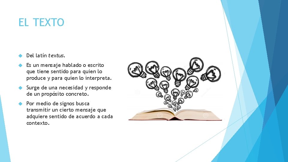 EL TEXTO Del latín textus. Es un mensaje hablado o escrito que tiene sentido