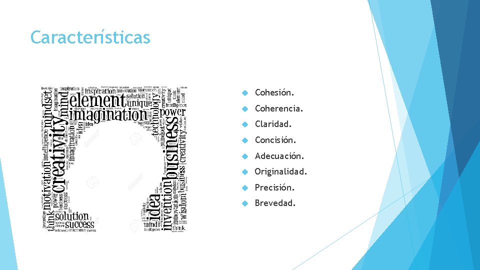 Características Cohesión. Coherencia. Claridad. Concisión. Adecuación. Originalidad. Precisión. Brevedad. 