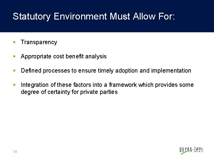 Statutory Environment Must Allow For: § Transparency § Appropriate cost benefit analysis § Defined