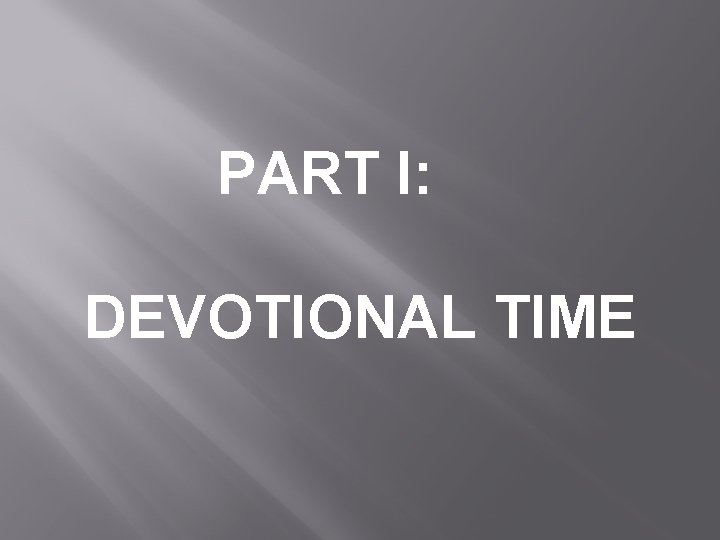 PART I: DEVOTIONAL TIME 