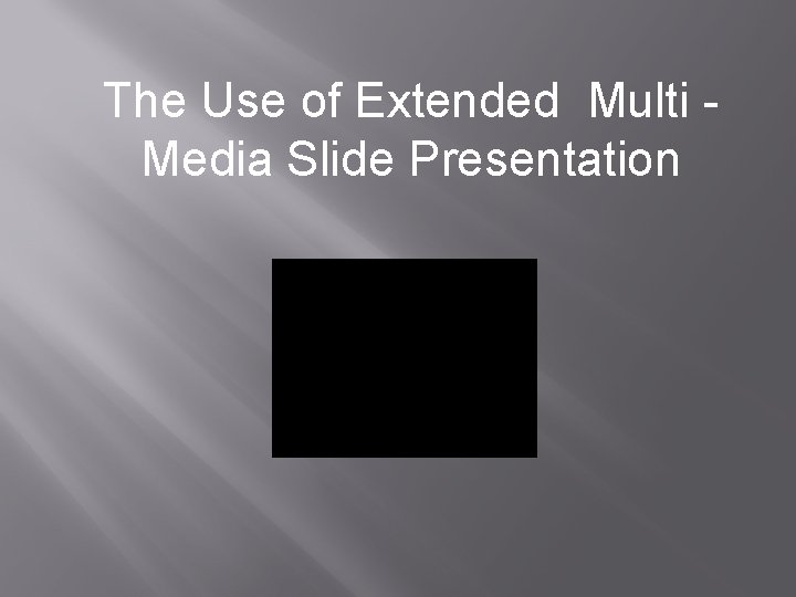 The Use of Extended Multi Media Slide Presentation 