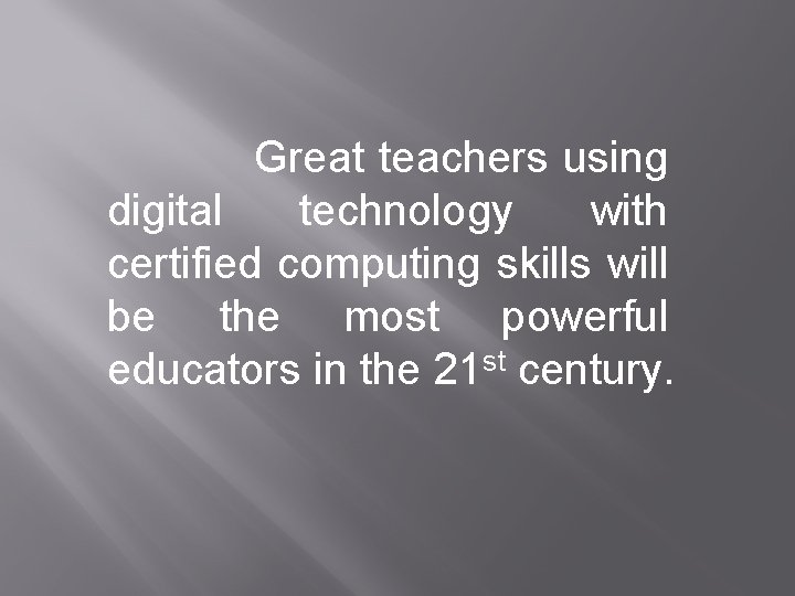 Great teachers using digital technology with certified computing skills will be the most powerful