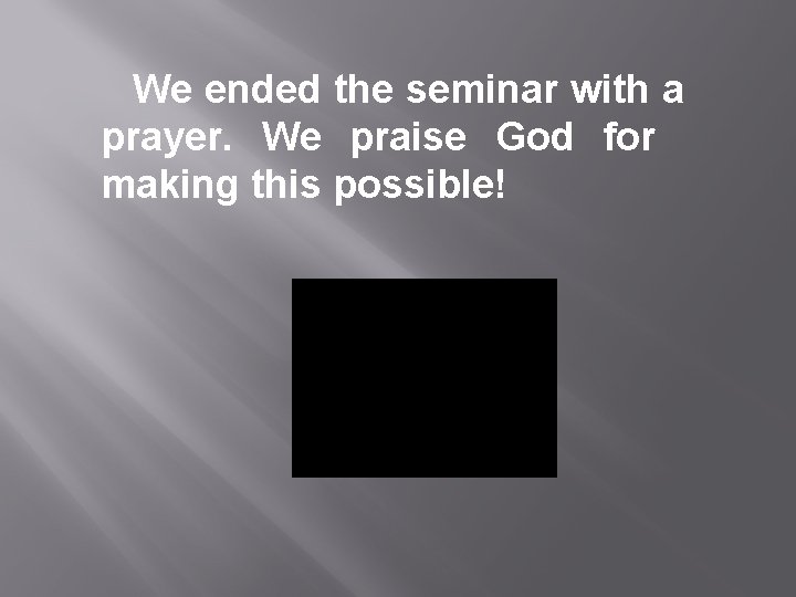 We ended the seminar with a prayer. We praise God for making this possible!