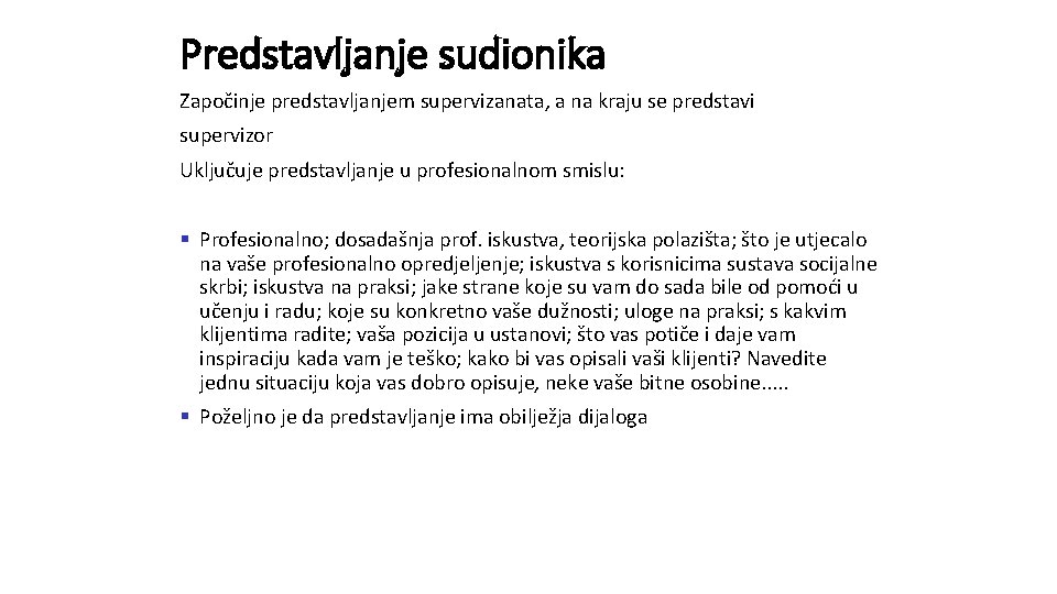 Predstavljanje sudionika Započinje predstavljanjem supervizanata, a na kraju se predstavi supervizor Uključuje predstavljanje u