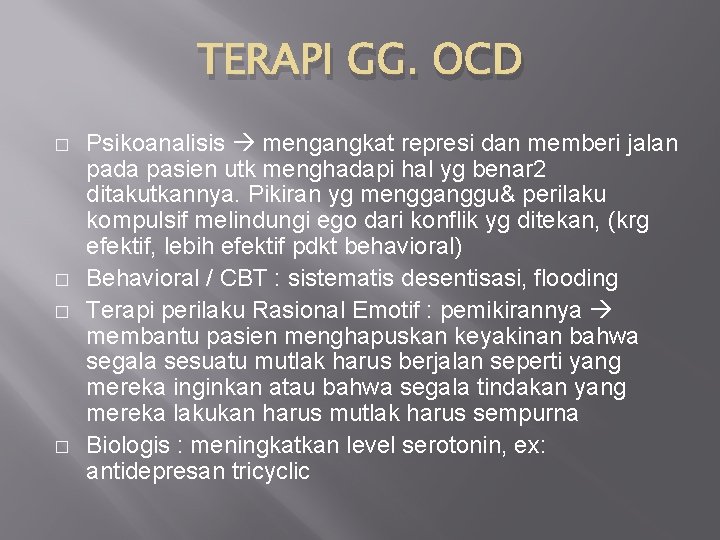 TERAPI GG. OCD � � Psikoanalisis mengangkat represi dan memberi jalan pada pasien utk