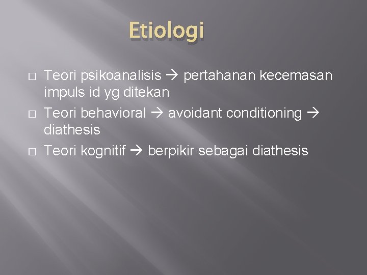 Etiologi � � � Teori psikoanalisis pertahanan kecemasan impuls id yg ditekan Teori behavioral