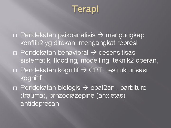 Terapi � � Pendekatan psikoanalisis mengungkap konflik 2 yg ditekan, mengangkat represi Pendekatan behavioral