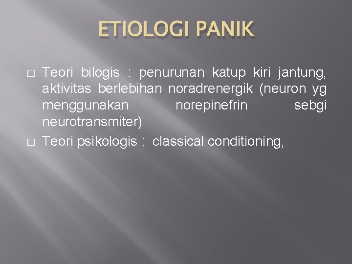 ETIOLOGI PANIK � � Teori bilogis : penurunan katup kiri jantung, aktivitas berlebihan noradrenergik