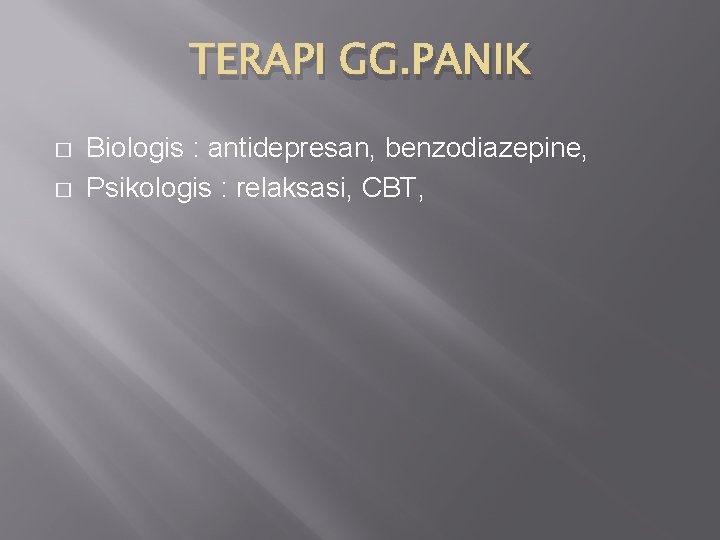 TERAPI GG. PANIK � � Biologis : antidepresan, benzodiazepine, Psikologis : relaksasi, CBT, 