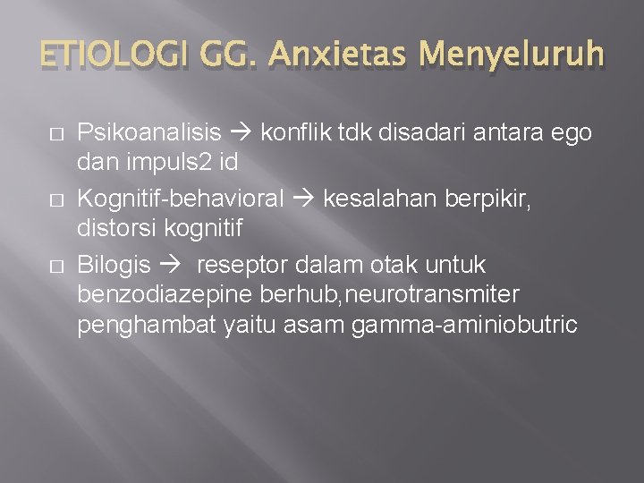 ETIOLOGI GG. Anxietas Menyeluruh � � � Psikoanalisis konflik tdk disadari antara ego dan