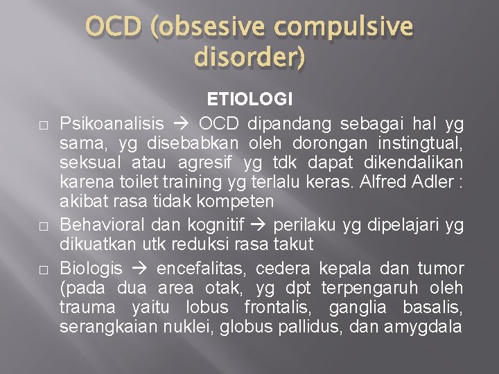 OCD (obsesive compulsive disorder) � � � ETIOLOGI Psikoanalisis OCD dipandang sebagai hal yg